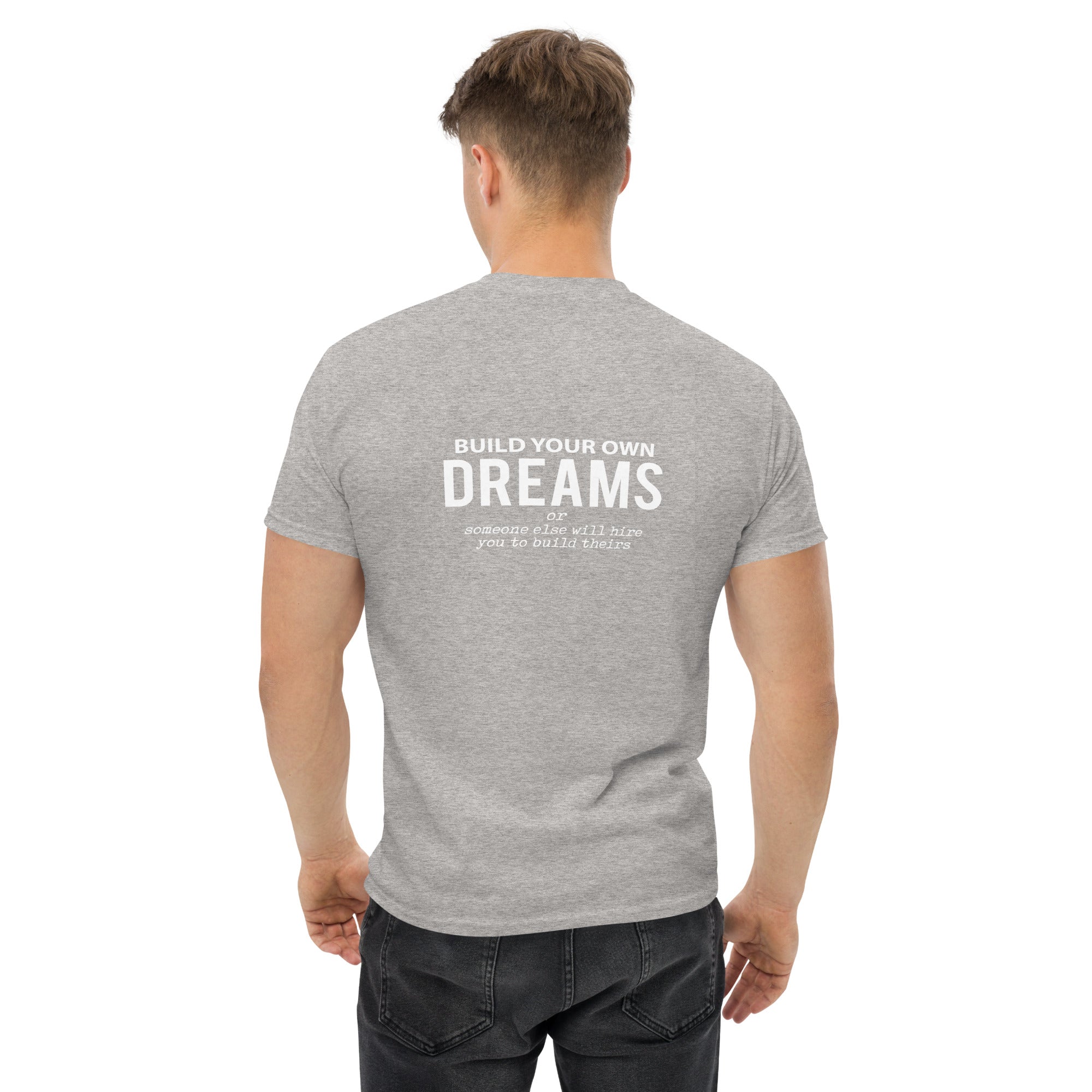Build your own dreams or someone else will hire you to build theirs - T-Shirt